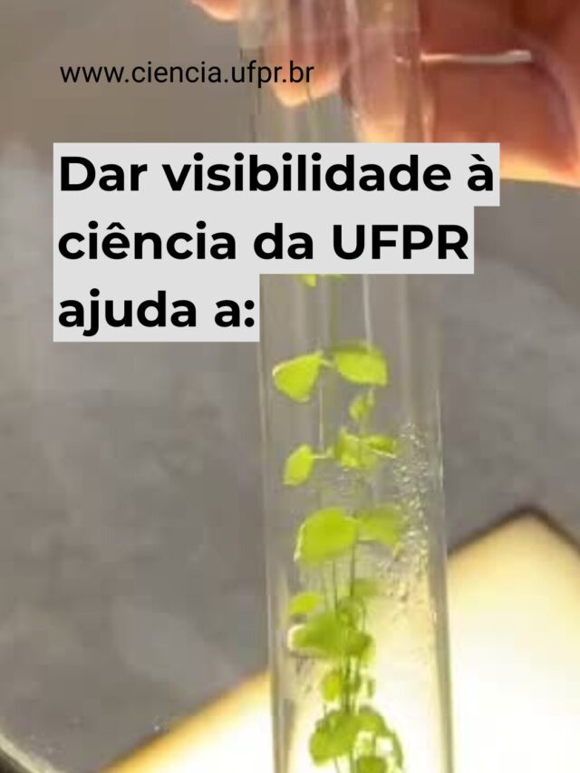 Dar visibilidade à ciência da UFPR ajuda a…